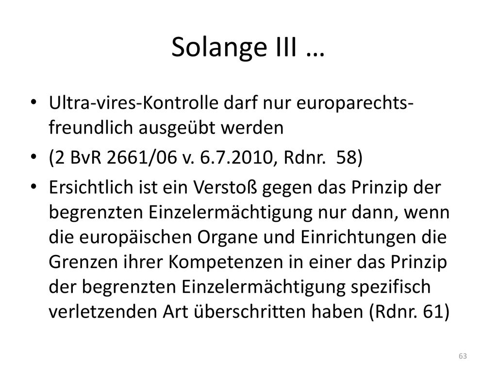 Solange III … Ultra-vires-Kontrolle darf nur europarechts-freundlich ausgeübt werden. (2 BvR 2661/06 v , Rdnr. 58)