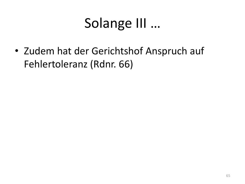 Solange III … Zudem hat der Gerichtshof Anspruch auf Fehlertoleranz (Rdnr. 66)