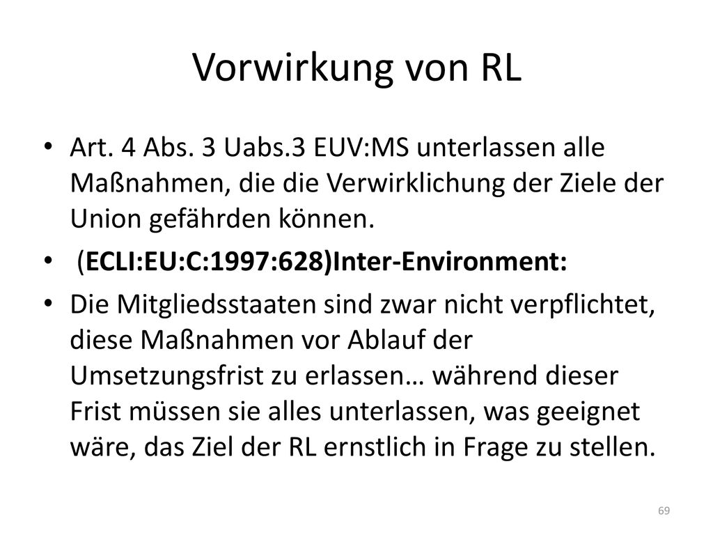 Vorwirkung von RL Art. 4 Abs. 3 Uabs.3 EUV:MS unterlassen alle Maßnahmen, die die Verwirklichung der Ziele der Union gefährden können.