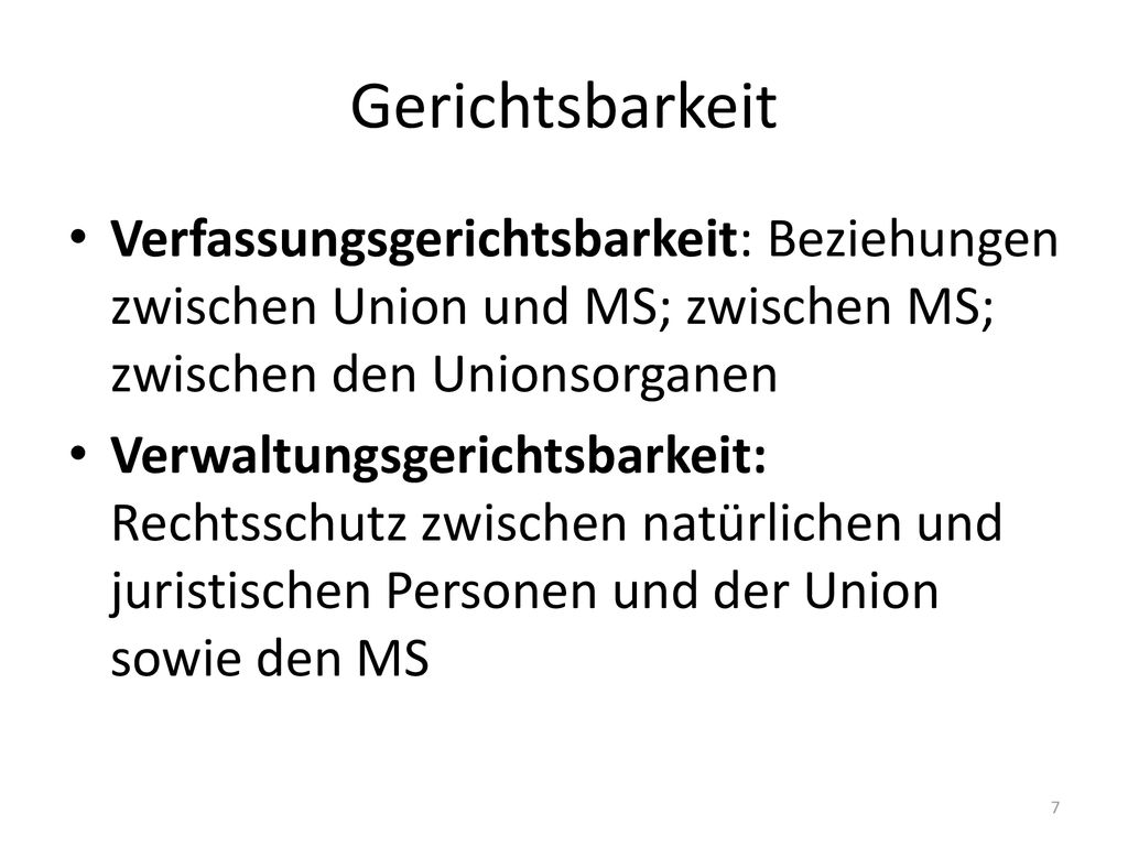 Gerichtsbarkeit Verfassungsgerichtsbarkeit: Beziehungen zwischen Union und MS; zwischen MS; zwischen den Unionsorganen.