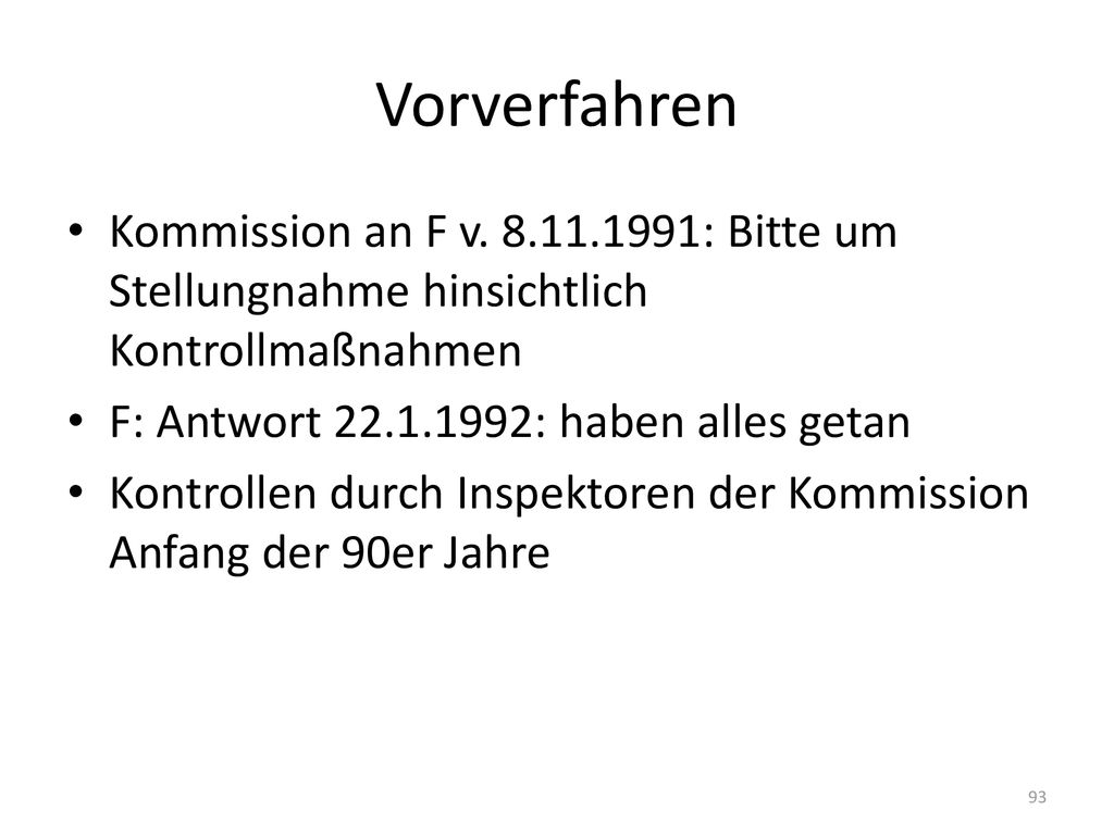 Vorverfahren Kommission an F v : Bitte um Stellungnahme hinsichtlich Kontrollmaßnahmen. F: Antwort : haben alles getan.