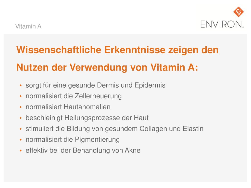 Vitamin A Wissenschaftliche Erkenntnisse zeigen den Nutzen der Verwendung von Vitamin A: sorgt für eine gesunde Dermis und Epidermis.