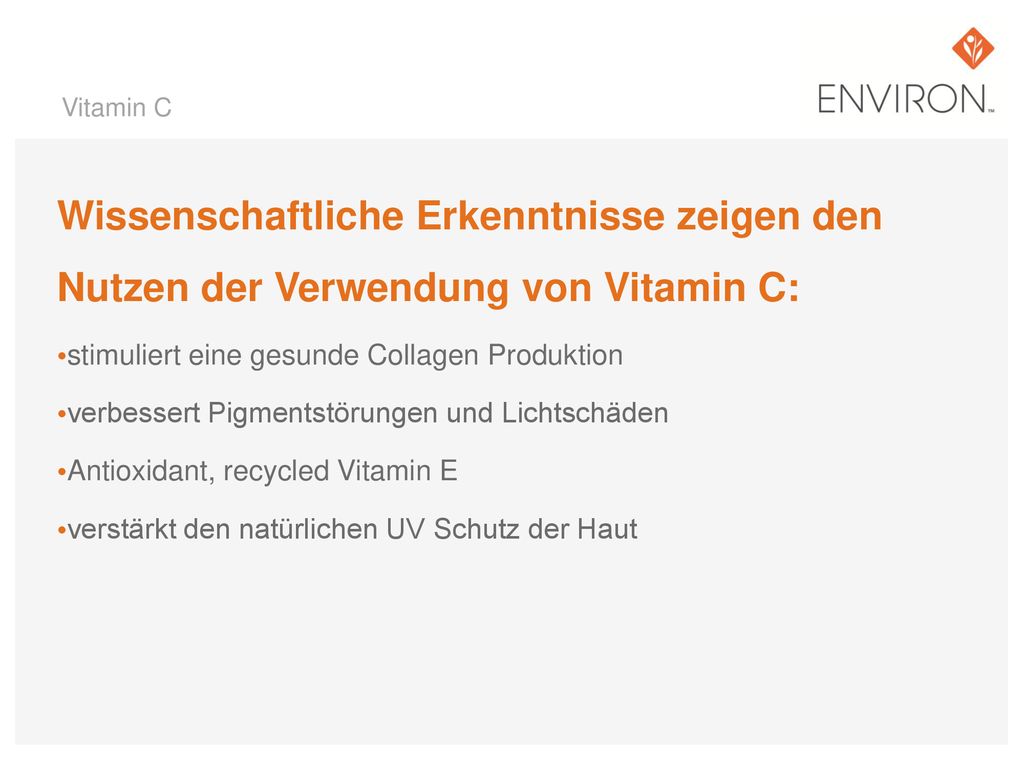 Vitamin C Wissenschaftliche Erkenntnisse zeigen den Nutzen der Verwendung von Vitamin C: stimuliert eine gesunde Collagen Produktion.