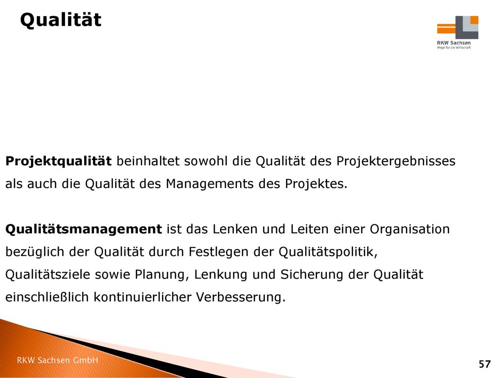 Qualität Projektqualität beinhaltet sowohl die Qualität des Projektergebnisses als auch die Qualität des Managements des Projektes.