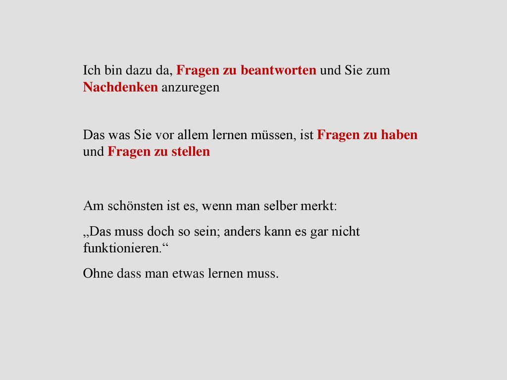 Ich bin dazu da, Fragen zu beantworten und Sie zum Nachdenken anzuregen