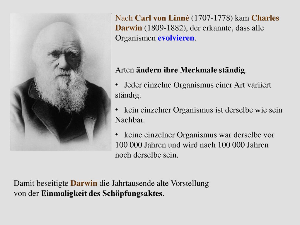 Nach Carl von Linné ( ) kam Charles Darwin ( ), der erkannte, dass alle Organismen evolvieren.