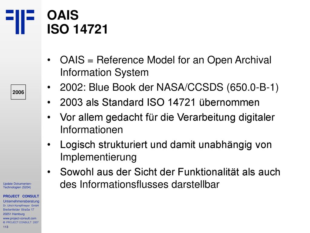 OAIS ISO OAIS = Reference Model for an Open Archival Information System. 2002: Blue Book der NASA/CCSDS (650.0-B-1)