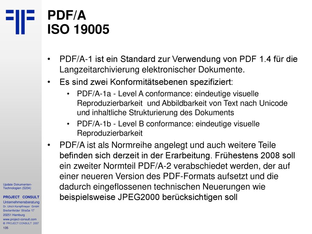 PDF/A ISO PDF/A-1 ist ein Standard zur Verwendung von PDF 1.4 für die Langzeitarchivierung elektronischer Dokumente.
