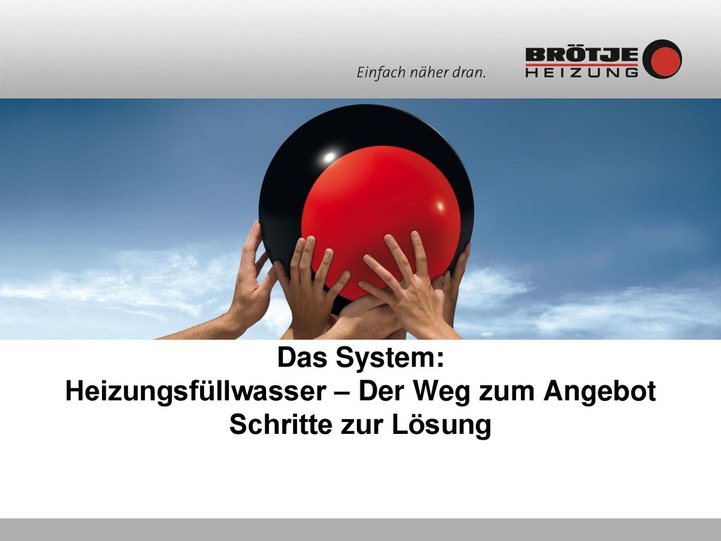 Das System: Heizungsfüllwasser – Der Weg zum Angebot Schritte zur Lösung