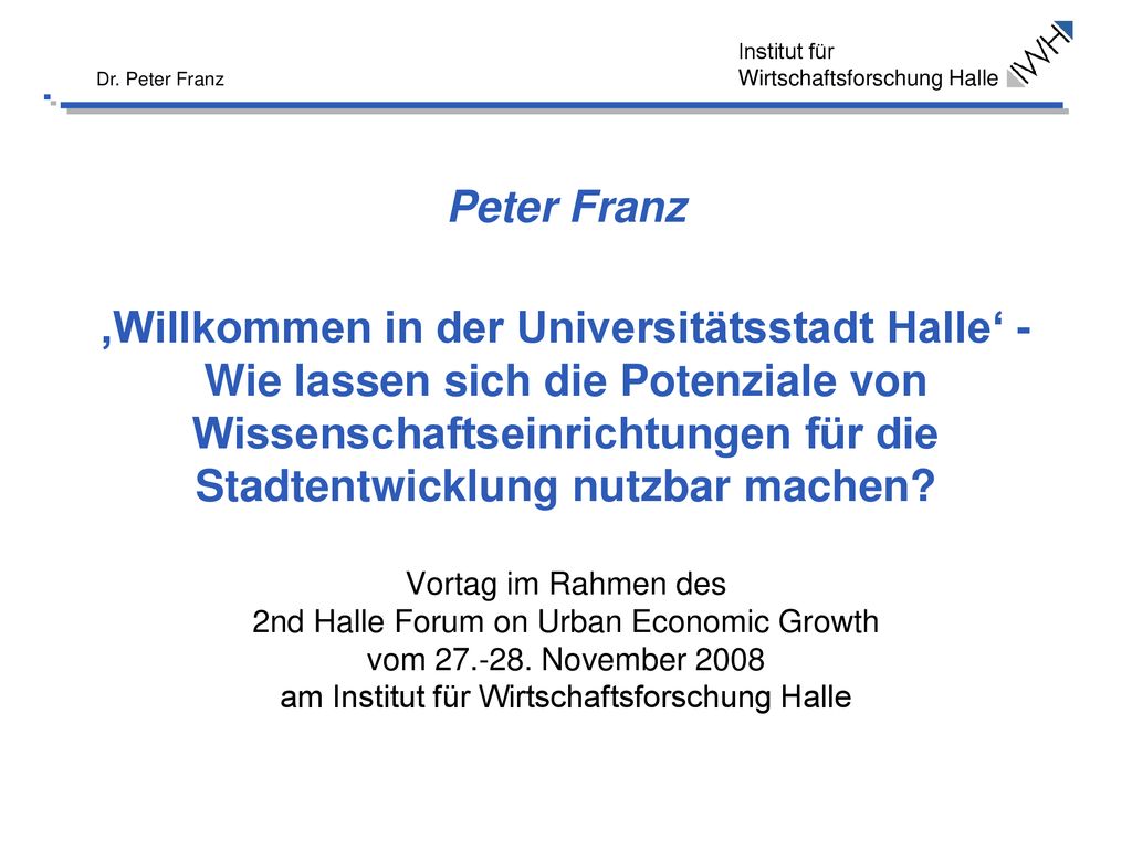 Peter Franz ‚Willkommen in der Universitätsstadt Halle‘ - Wie lassen sich die Potenziale von Wissenschaftseinrichtungen für die Stadtentwicklung nutzbar machen.