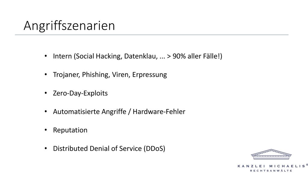 Angriffszenarien Intern (Social Hacking, Datenklau, ... > 90% aller Fälle!) Trojaner, Phishing, Viren, Erpressung.