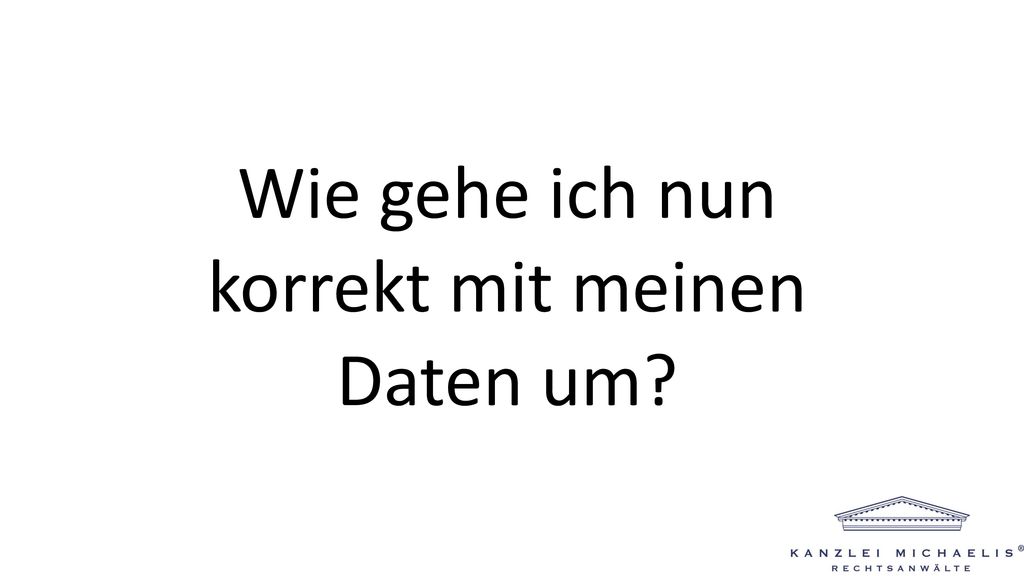 Wie gehe ich nun korrekt mit meinen Daten um