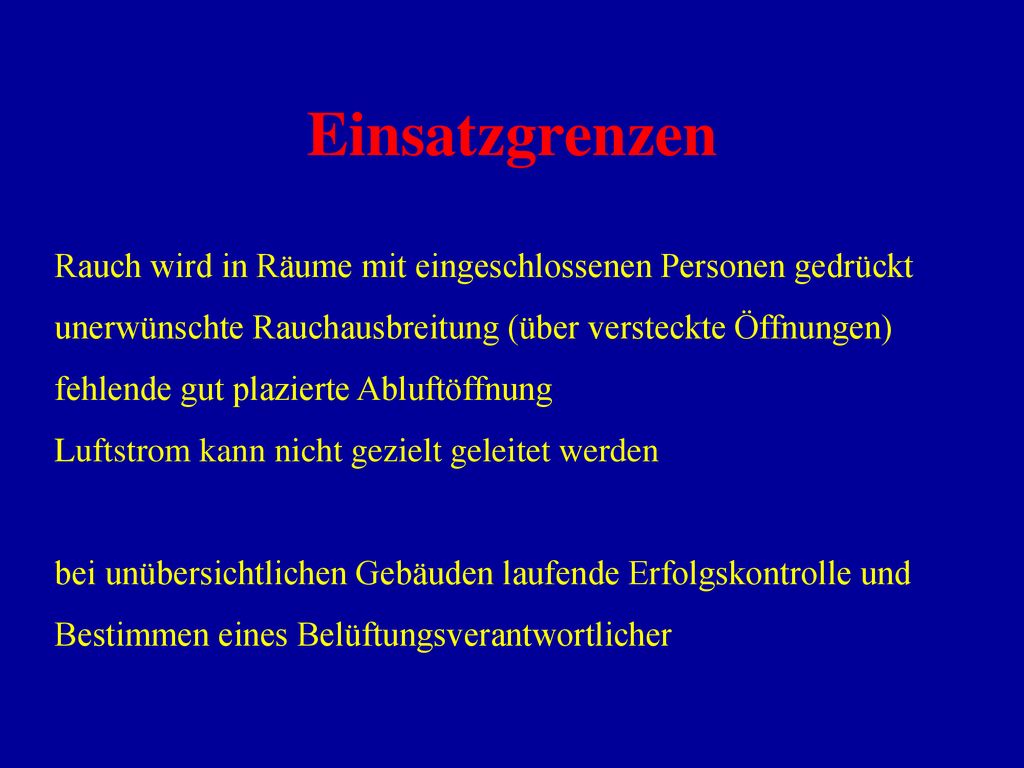 Einsatzgrenzen Rauch wird in Räume mit eingeschlossenen Personen gedrückt. unerwünschte Rauchausbreitung (über versteckte Öffnungen)