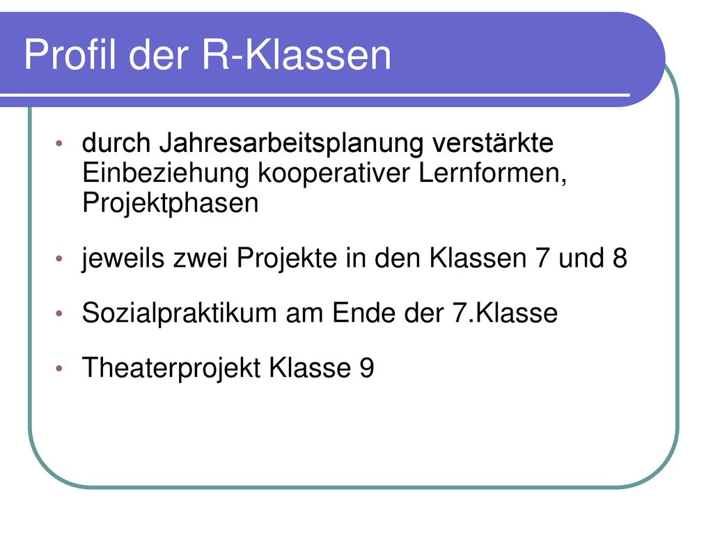 Profil der R-Klassen durch Jahresarbeitsplanung verstärkte Einbeziehung kooperativer Lernformen, Projektphasen.