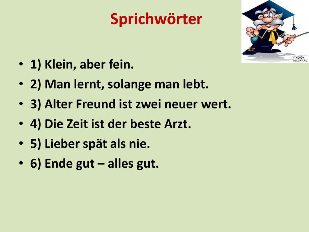 Sprichwörter 1) Klein, aber fein. 2) Man lernt, solange man lebt.