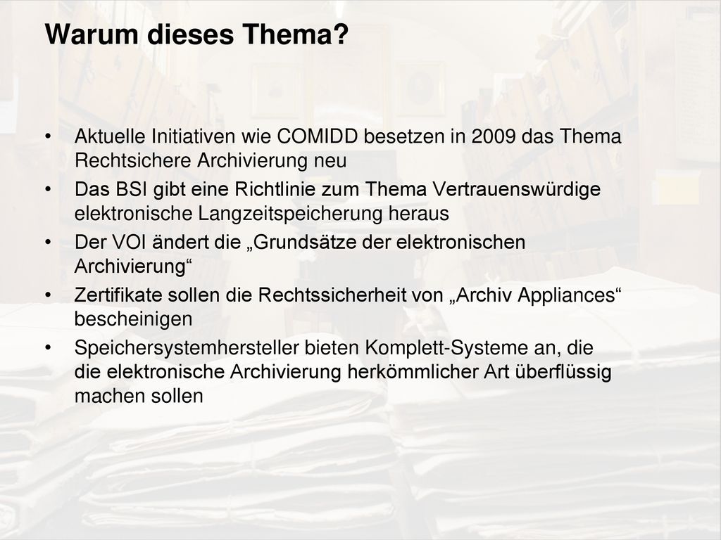 Warum dieses Thema Aktuelle Initiativen wie COMIDD besetzen in 2009 das Thema Rechtsichere Archivierung neu.