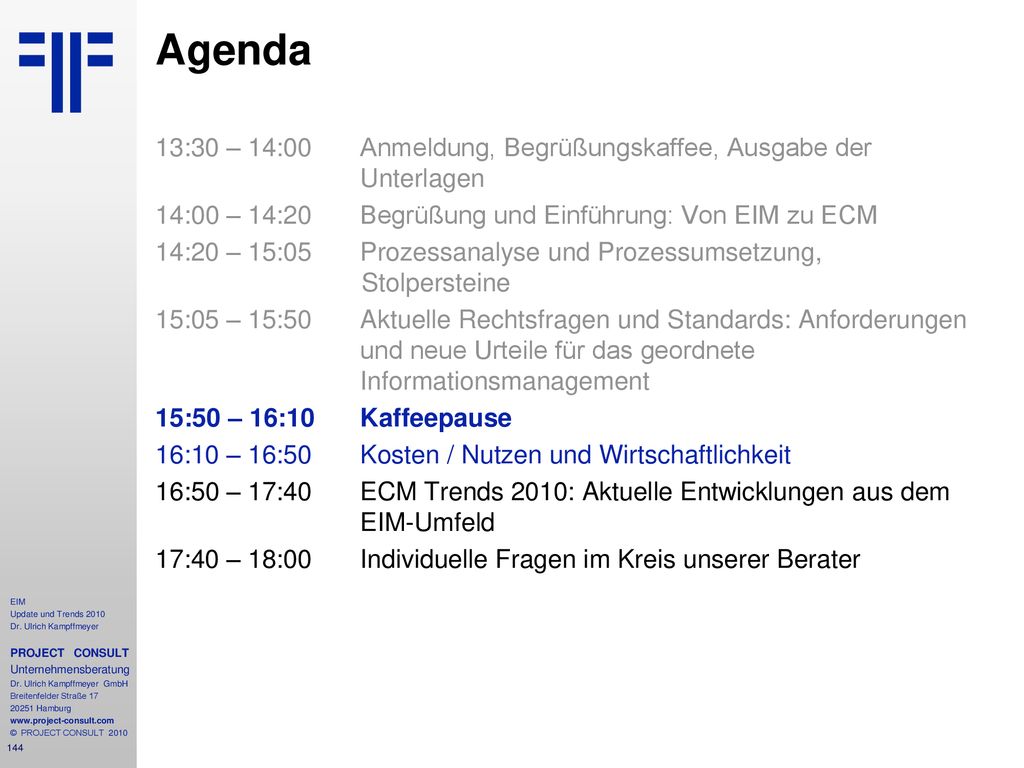 Agenda 13:30 – 14:00 Anmeldung, Begrüßungskaffee, Ausgabe der Unterlagen. 14:00 – 14:20 Begrüßung und Einführung: Von EIM zu ECM.