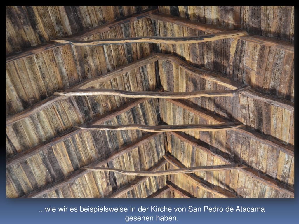 ...wie wir es beispielsweise in der Kirche von San Pedro de Atacama