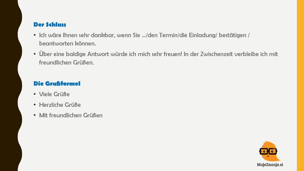 Der Schluss Ich wäre Ihnen sehr dankbar, wenn Sie …/den Termin/die Einladung/ bestätigen / beantworten können.
