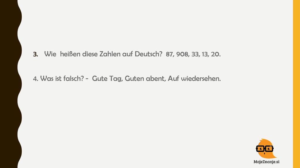 Wie heißen diese Zahlen auf Deutsch 87, 908, 33, 13, 20.