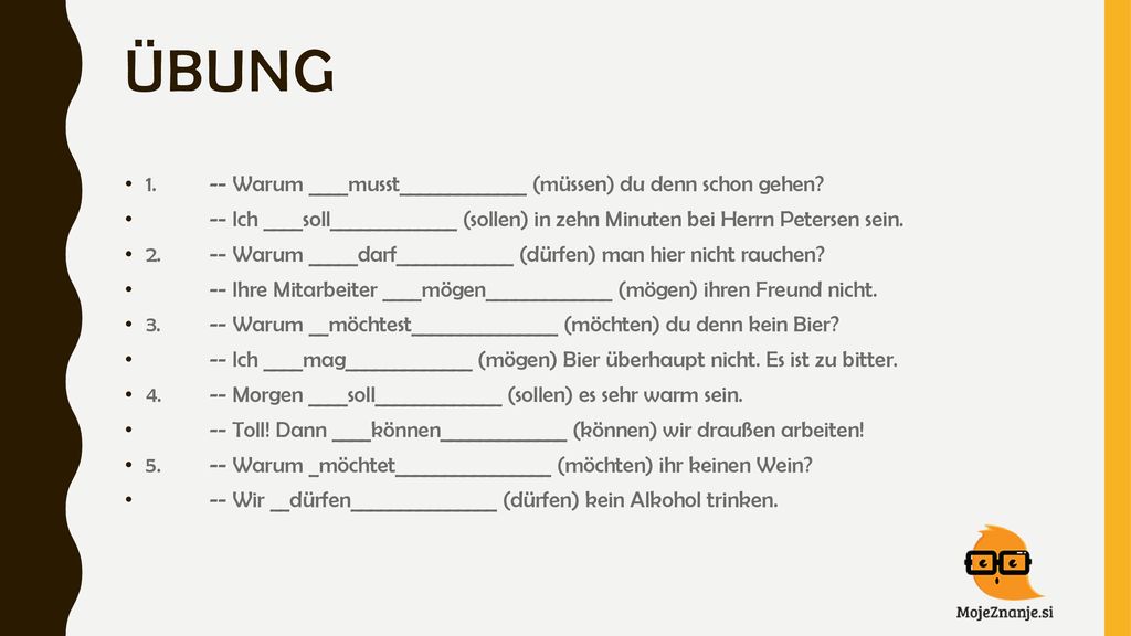 Übung Warum ____musst_____________ (müssen) du denn schon gehen