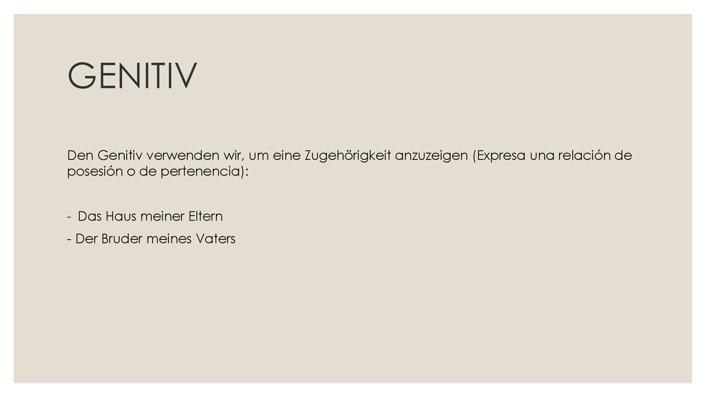GENITIV Den Genitiv verwenden wir, um eine Zugehörigkeit anzuzeigen (Expresa una relación de posesión o de pertenencia):