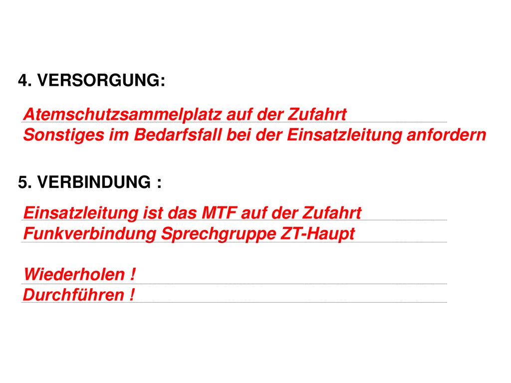 4. VERSORGUNG: 5. VERBINDUNG : Atemschutzsammelplatz auf der Zufahrt. Sonstiges im Bedarfsfall bei der Einsatzleitung anfordern.