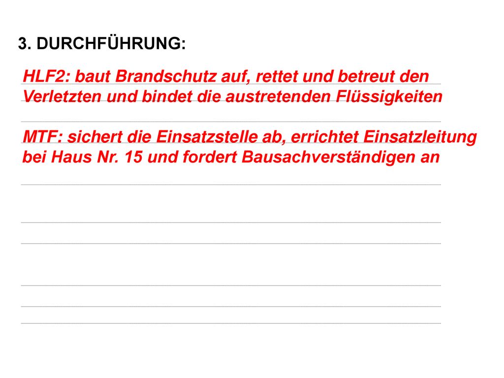3. DURCHFÜHRUNG: HLF2: baut Brandschutz auf, rettet und betreut den Verletzten und bindet die austretenden Flüssigkeiten.