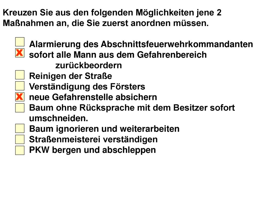 Kreuzen Sie aus den folgenden Möglichkeiten jene 2 Maßnahmen an, die Sie zuerst anordnen müssen.