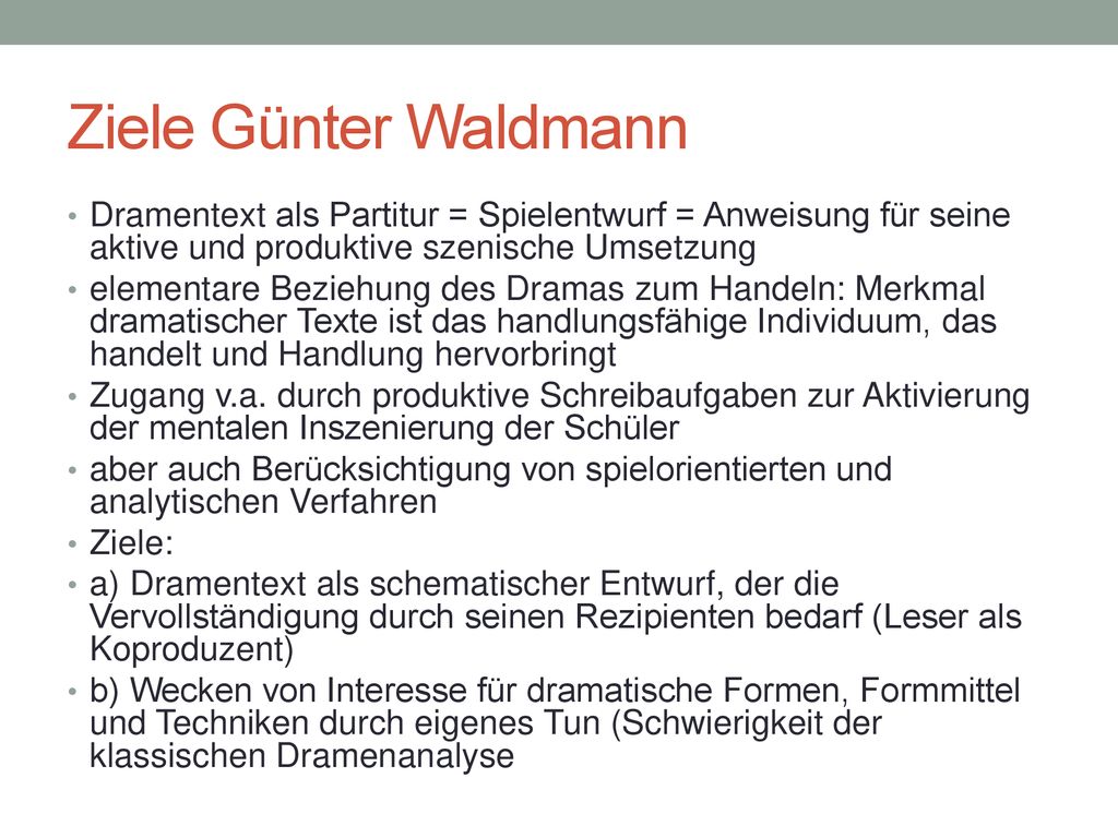 Ziele Günter Waldmann Dramentext als Partitur = Spielentwurf = Anweisung für seine aktive und produktive szenische Umsetzung.