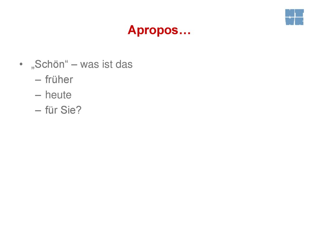 Apropos… „Schön – was ist das früher heute für Sie