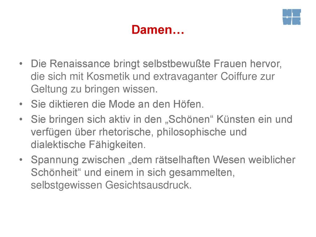 Damen… Die Renaissance bringt selbstbewußte Frauen hervor, die sich mit Kosmetik und extravaganter Coiffure zur Geltung zu bringen wissen.