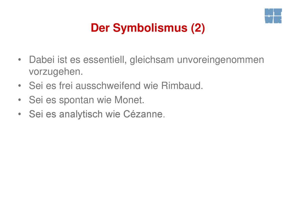 Der Symbolismus (2) Dabei ist es essentiell, gleichsam unvoreingenommen vorzugehen. Sei es frei ausschweifend wie Rimbaud.