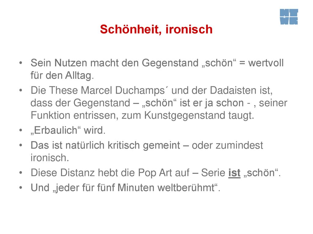 Schönheit, ironisch Sein Nutzen macht den Gegenstand „schön = wertvoll für den Alltag.
