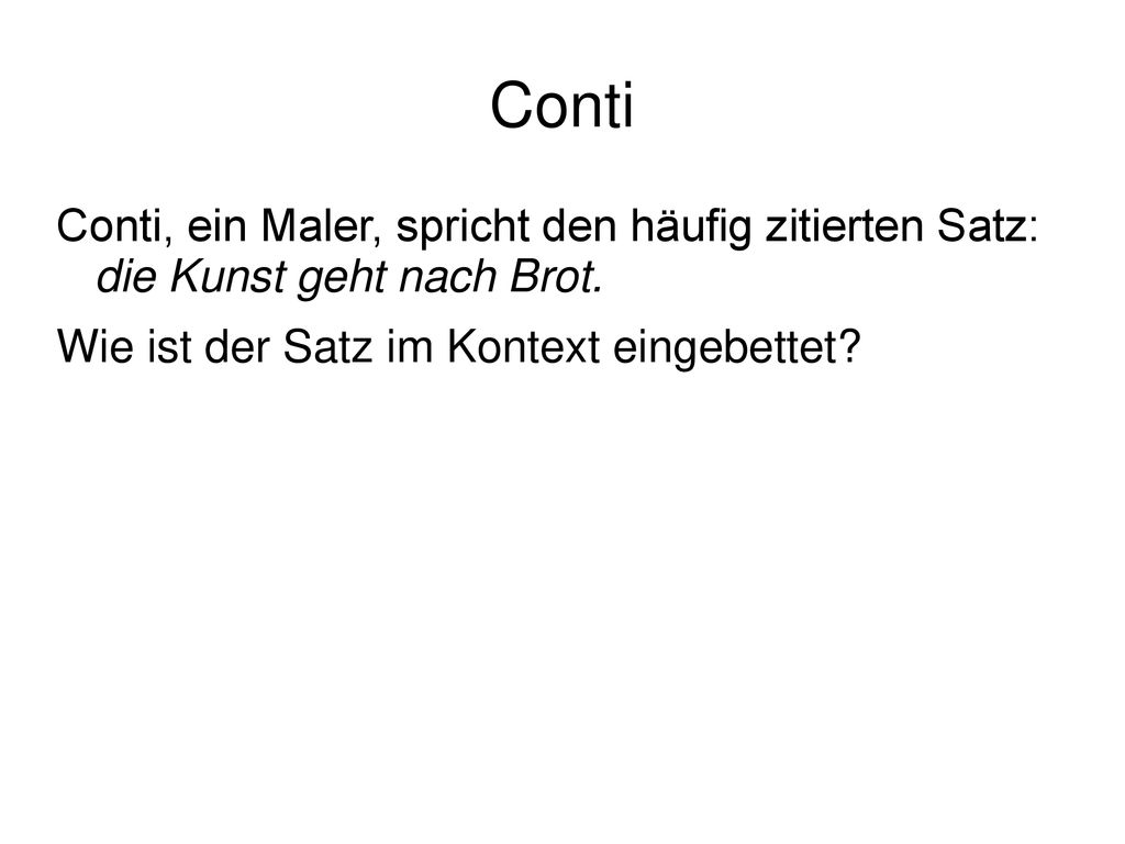 Conti Conti, ein Maler, spricht den häufig zitierten Satz: die Kunst geht nach Brot.