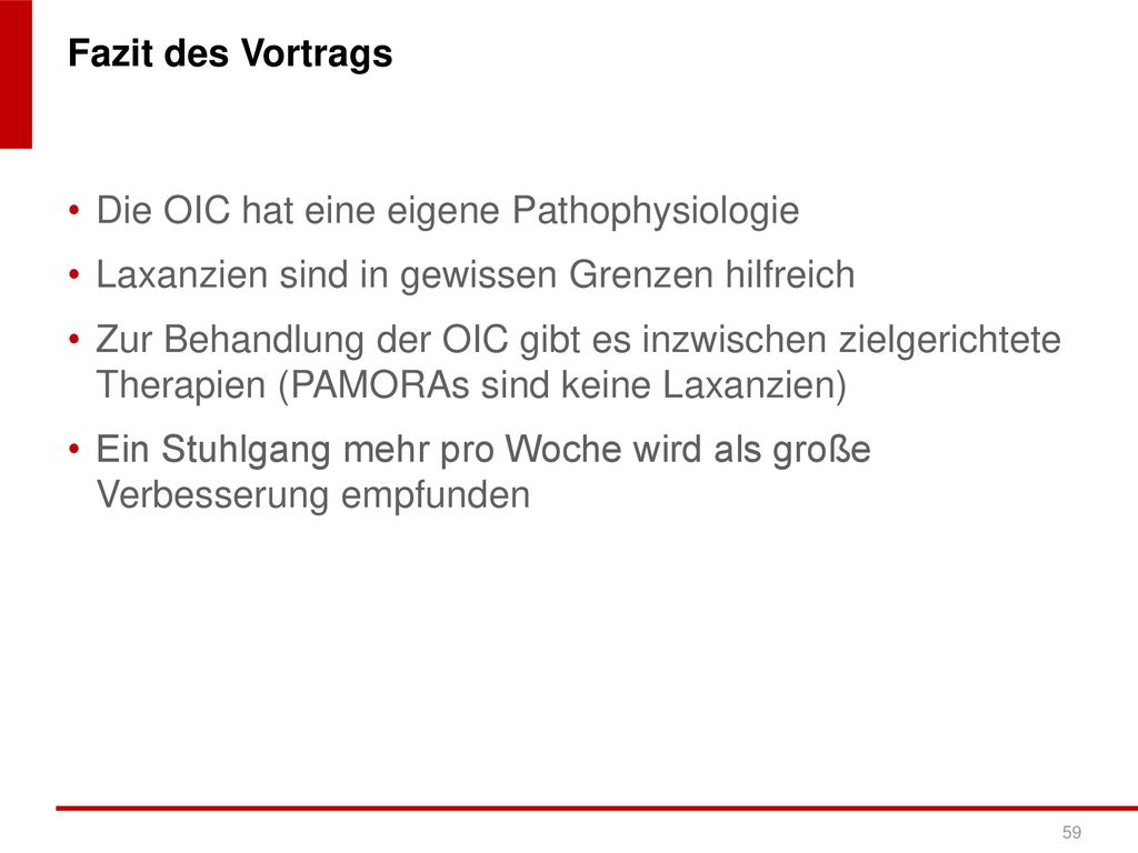 Fazit des Vortrags Die OIC hat eine eigene Pathophysiologie. Laxanzien sind in gewissen Grenzen hilfreich.