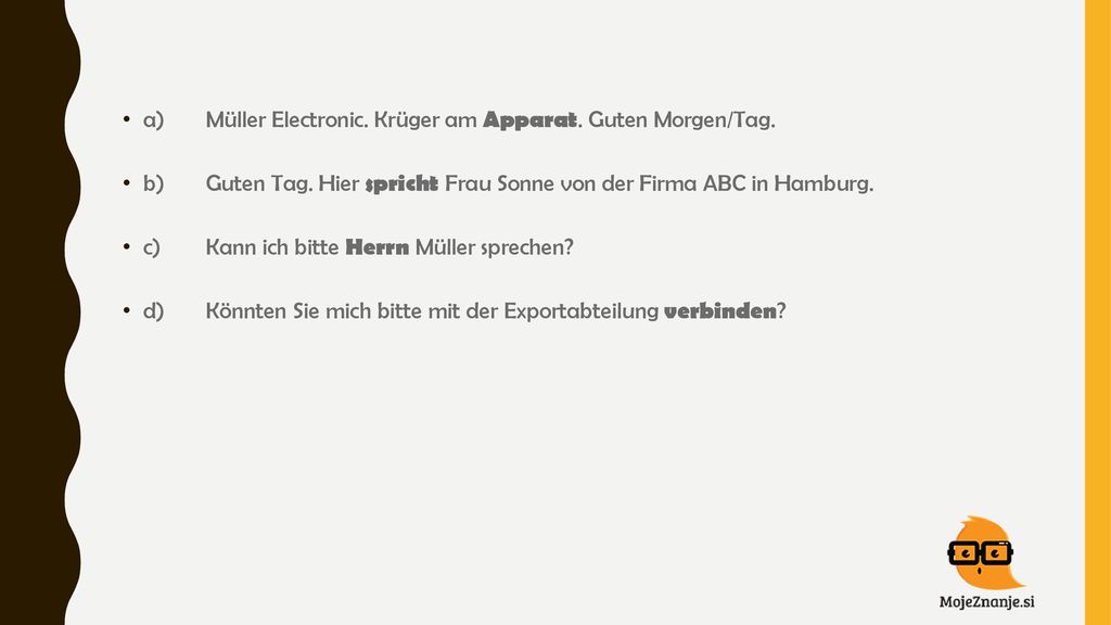 a) Müller Electronic. Krüger am Apparat. Guten Morgen/Tag.