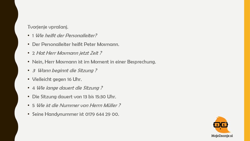 Tvorjenje vprašanj. 1 Wie heißt der Personalleiter Der Personalleiter heißt Peter Mosmann. 2 Hat Herr Mosmann jetzt Zeit