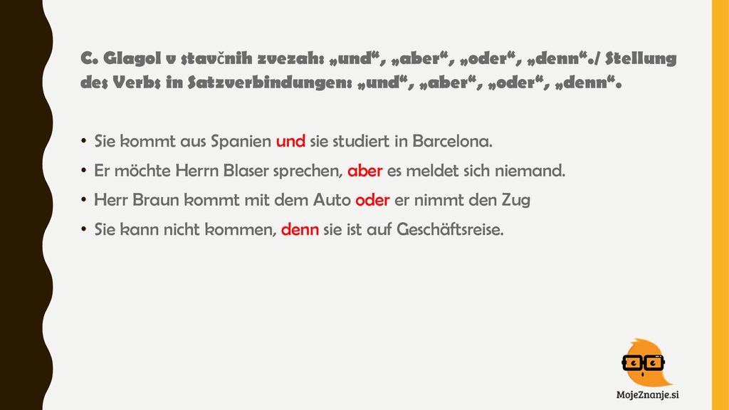C. Glagol v stavčnih zvezah: „und , „aber , „oder , „denn