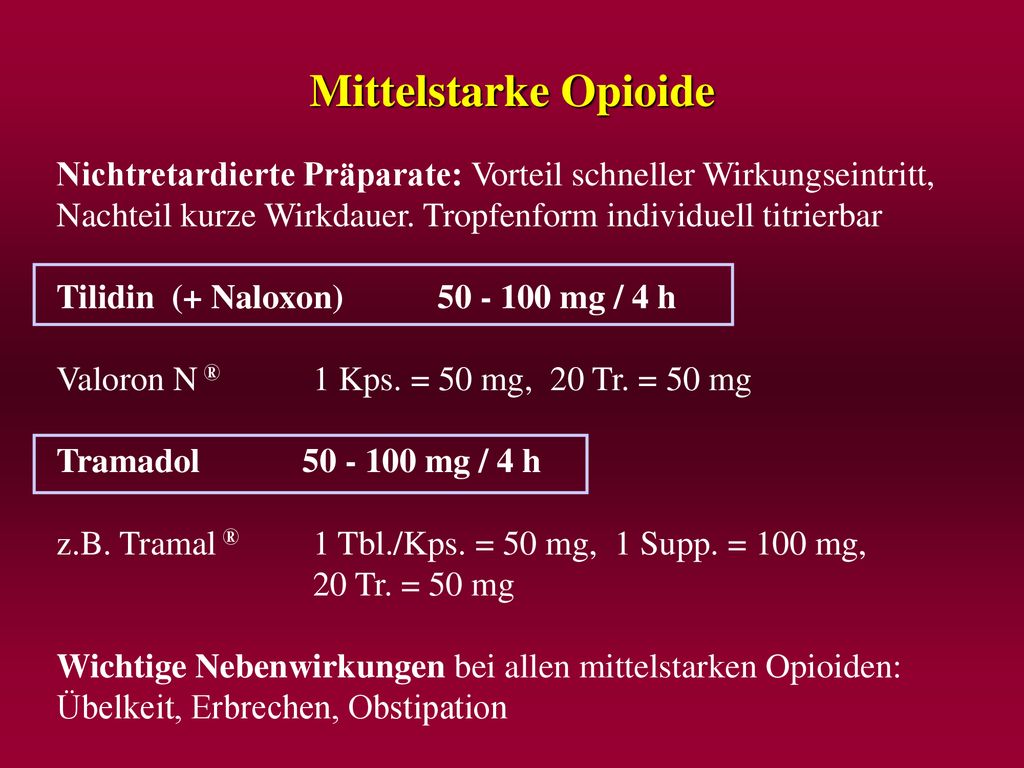 Mittelstarke Opioide Nichtretardierte Präparate: Vorteil schneller Wirkungseintritt, Nachteil kurze Wirkdauer. Tropfenform individuell titrierbar.