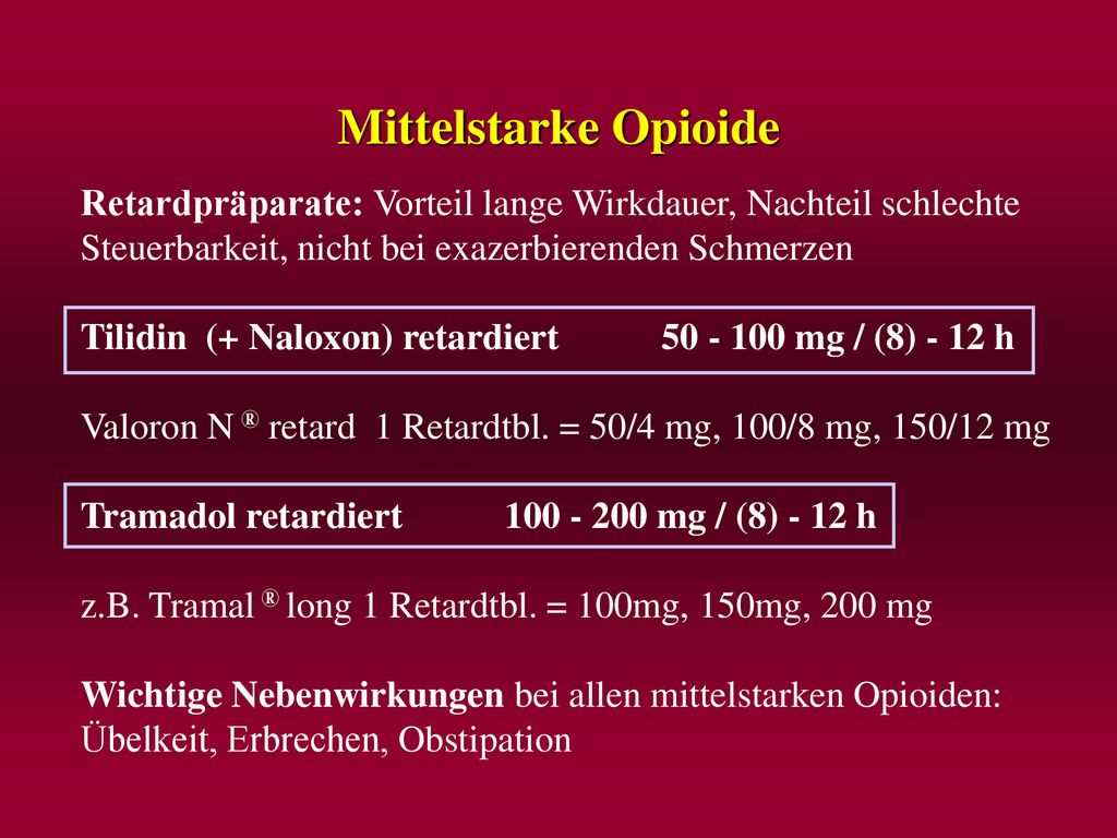 Mittelstarke Opioide Retardpräparate: Vorteil lange Wirkdauer, Nachteil schlechte. Steuerbarkeit, nicht bei exazerbierenden Schmerzen.