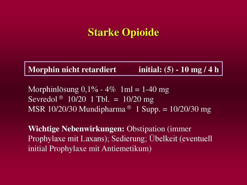 Starke Opioide Morphin nicht retardiert initial: (5) - 10 mg / 4 h