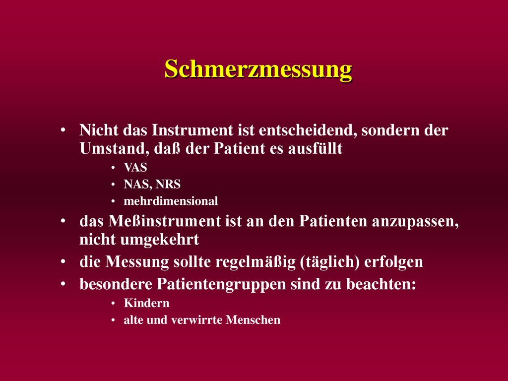 Schmerzmessung Nicht das Instrument ist entscheidend, sondern der Umstand, daß der Patient es ausfüllt.