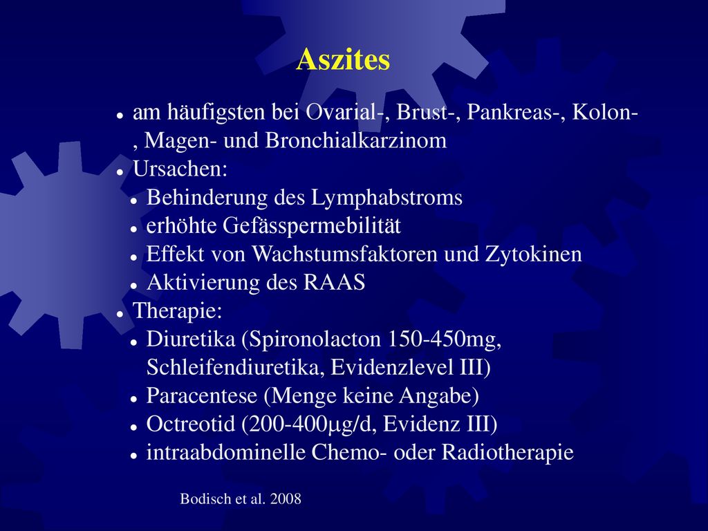 Aszites am häufigsten bei Ovarial-, Brust-, Pankreas-, Kolon-, Magen- und Bronchialkarzinom. Ursachen:
