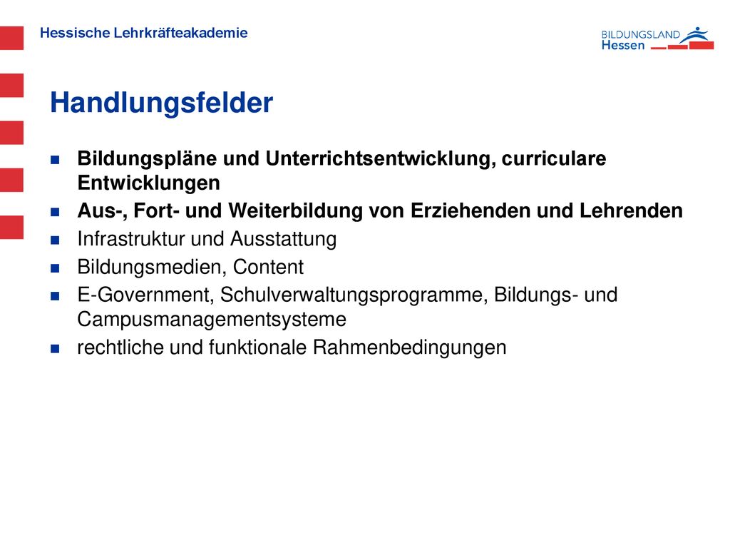Handlungsfelder Bildungspläne und Unterrichtsentwicklung, curriculare Entwicklungen. Aus-, Fort- und Weiterbildung von Erziehenden und Lehrenden.