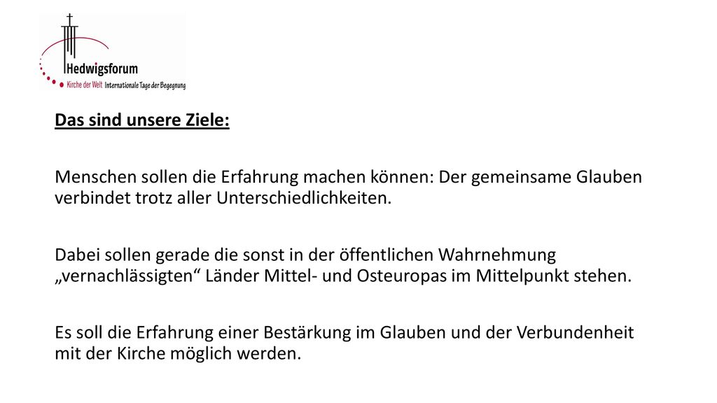 Das sind unsere Ziele: Menschen sollen die Erfahrung machen können: Der gemeinsame Glauben verbindet trotz aller Unterschiedlichkeiten.