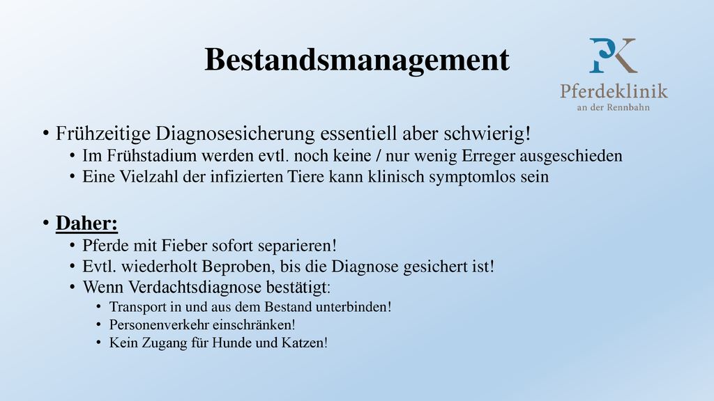 Bestandsmanagement Frühzeitige Diagnosesicherung essentiell aber schwierig! Im Frühstadium werden evtl. noch keine / nur wenig Erreger ausgeschieden.
