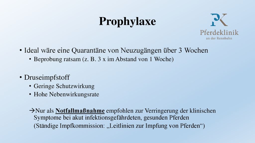 Prophylaxe Ideal wäre eine Quarantäne von Neuzugängen über 3 Wochen