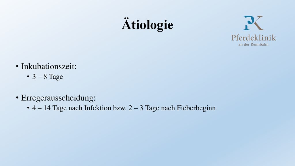 Ätiologie Inkubationszeit: Erregerausscheidung: 3 – 8 Tage