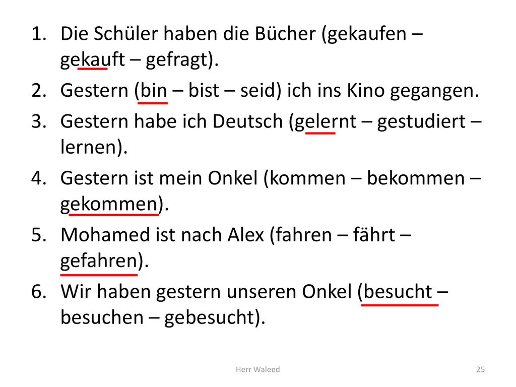 Die Schüler haben die Bücher (gekaufen – gekauft – gefragt).